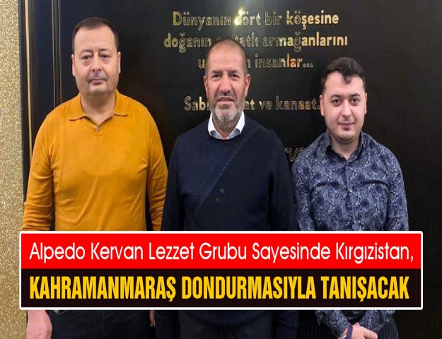 Dondurmanın Efendisi Sami Kervancıoğlu açıkladı: Alpedo Kervan Kırgızistan Pazarına Giriyor!