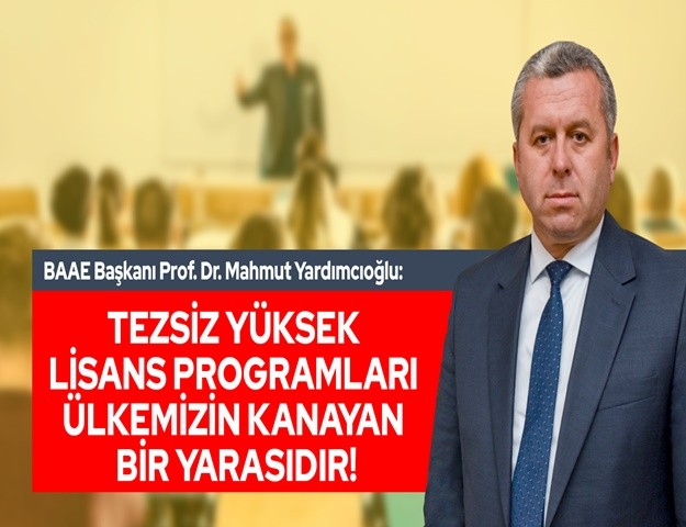 Yardımcıoğlu “Tezsiz Yüksek Lisans Programları Ülkemizin Kanayan Bir Yarasıdır”