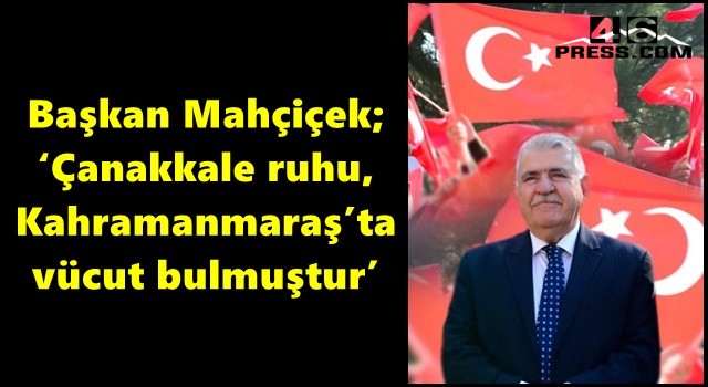 Başkan Mahçiçek; ‘Çanakkale ruhu, Kahramanmaraş’ta vücut bulmuştur’