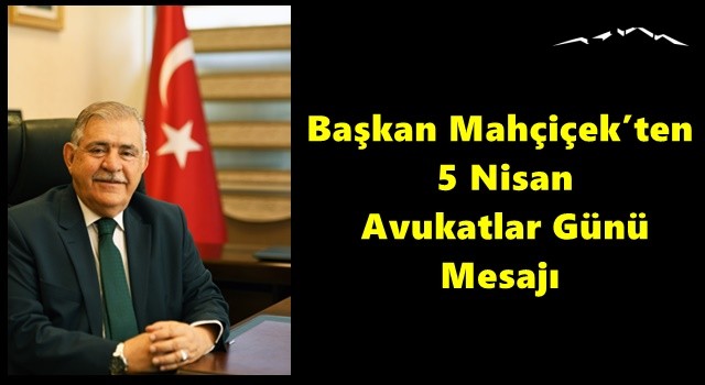Başkan Mahçiçek’ten 5 Nisan Avukatlar Günü Mesajı