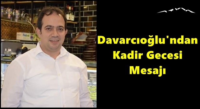 Davarcıoğlu'ndan Kadir Gecesi Mesajı