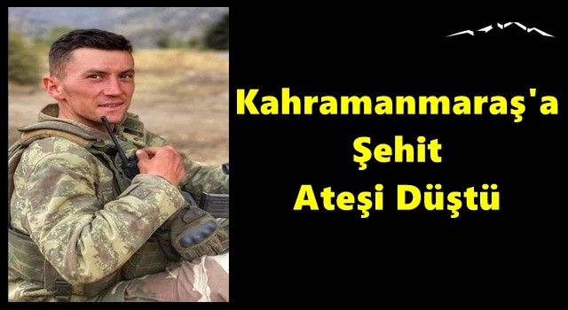 Kahramanmaraş'a Şehit Ateşi Düştü