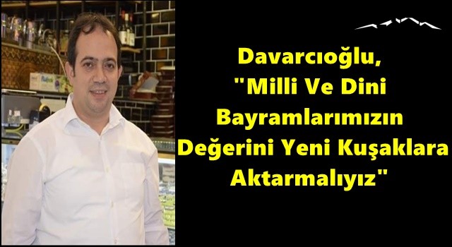 Davarcıoğlu, "Milli Ve Dini Bayramlarımızın Değerini Yeni Kuşaklara Aktarmalıyız"