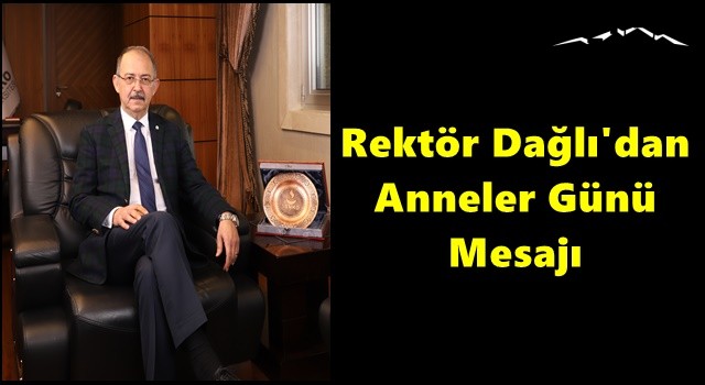 Rektör Dağlı'dan Anneler Günü Mesajı