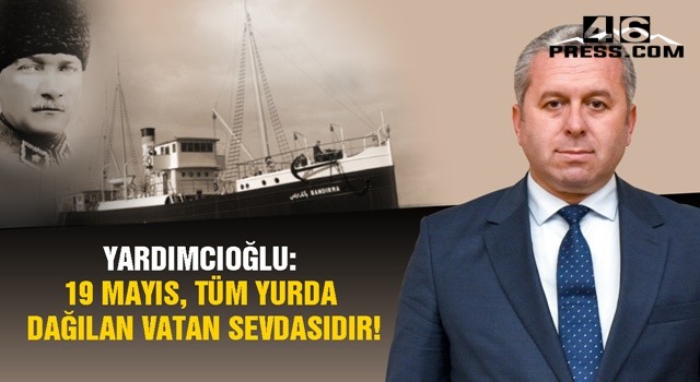 Yardımcıoğlu "19 Mayıs, Tüm Yurda Dağılan Vatan Sevdasıdır"
