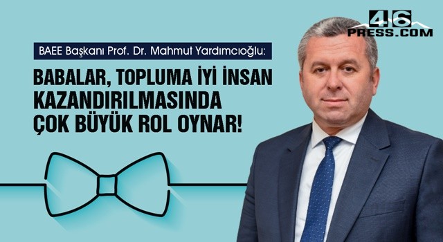 Yardımcıoğlu: "Babalar, topluma iyi insan kazandırılmasında çok büyük rol oynar"