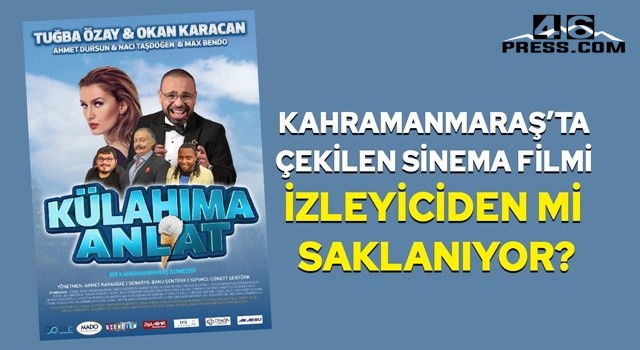 Kahramanmaraş’ta çekilen sinema filmi izleyiciden mi saklanıyor?