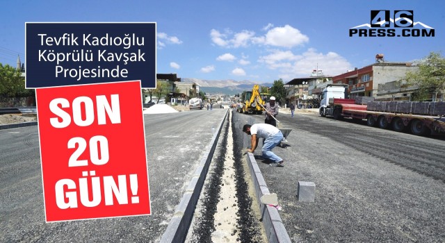 Tevfik Kadıoğlu Köprülü Kavşak Projesinde Son 20 Gün