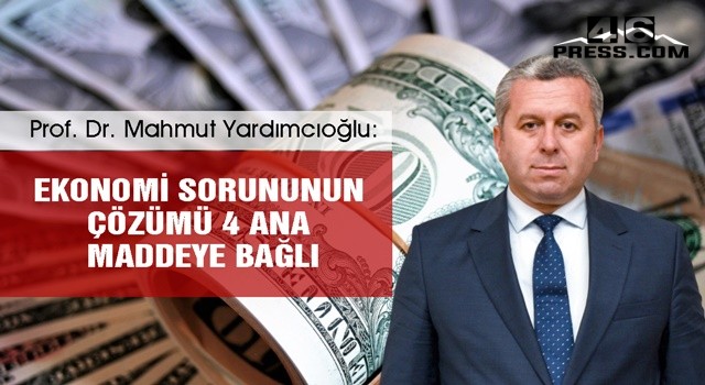 Yardımcıoğlu "Ekonomi sorununun çözümü 4 ana maddeye bağlı"