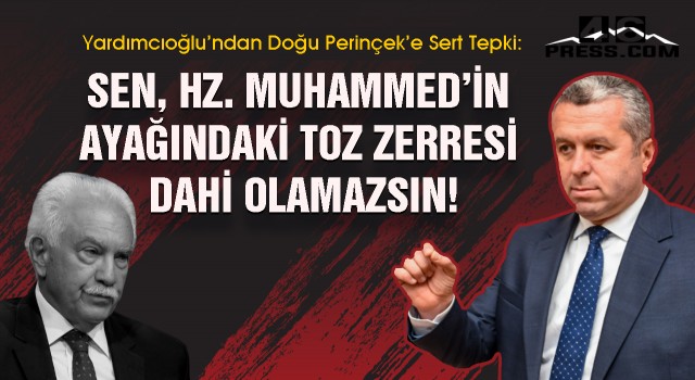 Yardımcıoğlu’ndan Doğu Perinçek’e Sert Tepki "Sen, Hz. Muhammed’in ayağındaki toz zerresi dahi olamazsın"