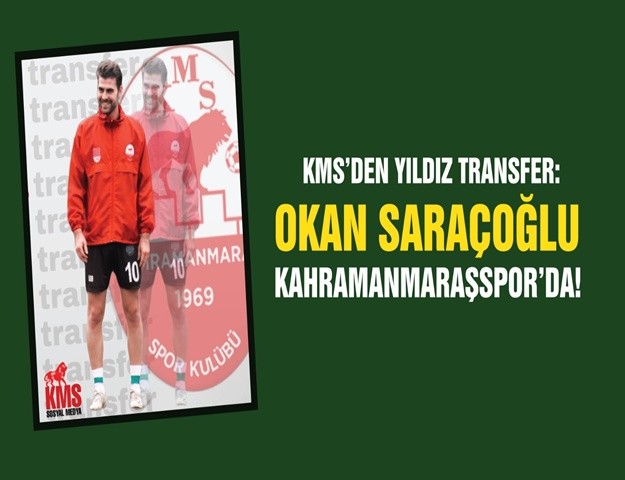 KMS’den Yıldız Transfer: Okan Saraçoğlu Kahramanmaraşspor’da
