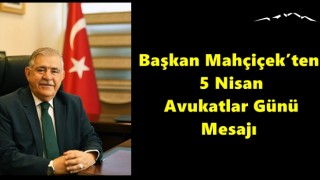 Başkan Mahçiçek’ten 5 Nisan Avukatlar Günü Mesajı