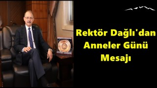 Rektör Dağlı'dan Anneler Günü Mesajı