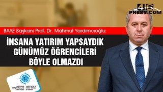 Yardımcıoğlu: İnsana Yatırım Yapsaydık Günümüz Öğrencileri Böyle Olmazdı