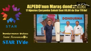 ALPEDO’nun Maraş dondurması Star TV’de