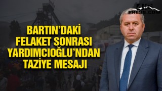 Bartın’daki Felaket Sonrası Yardımcıoğlu’ndan Taziye Mesajı