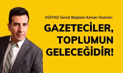 Başkan Onaran: Gazeteciler, Toplumun Geleceğidir!