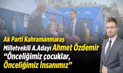 Ak Parti Kahramanmaraş Milletvekili A.Adayı Ahmet Özdemir “ Önceliğimiz çocuklar,Önceliğimiz İnsanımız “